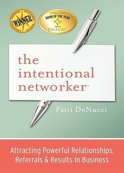 The Intentional Networker: Attracting Powerful Relationships, Referrals & Results in Business, Paperback