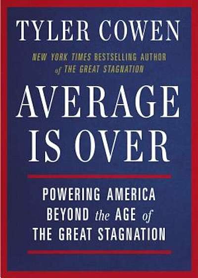 Average Is Over: Powering America Beyond the Age of the Great Stagnation, Paperback