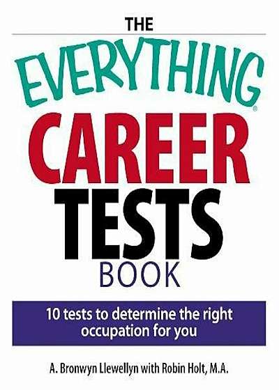 The Everything Career Tests Book: 10 Tests to Determine the Right Occupation for You, Paperback