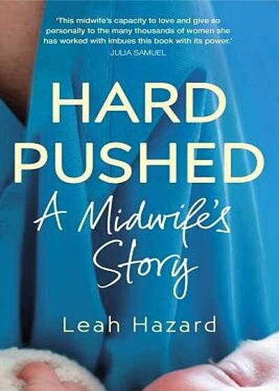 Hard Pushed : A Midwife's Story