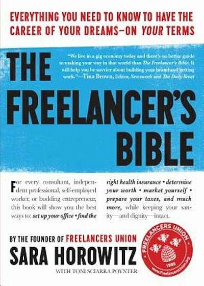The Freelancer's Bible: Everything You Need to Know to Have the Career of Your Dreams--On Your Terms, Paperback