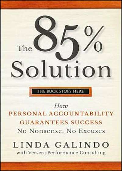 The 85 procente Solution: How Personal Accountability Guarantees Success -- No Nonsense, No Excuses, Hardcover