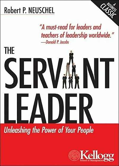 The Servant Leader: Unleashing the Power of Your People, Paperback