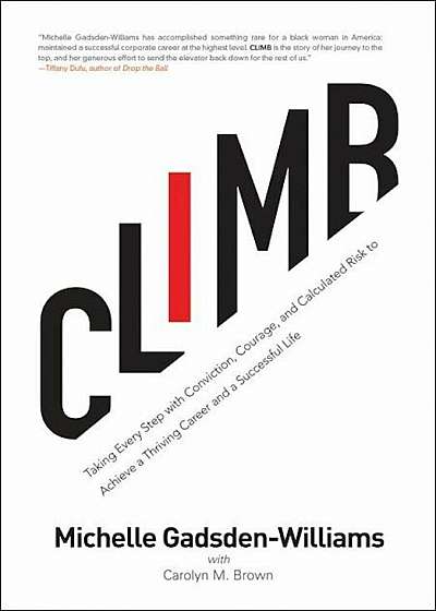 Climb: Taking Every Step with Conviction, Courage, and Calculated Risk to Achieve a Thriving Career and a Successful Life, Paperback