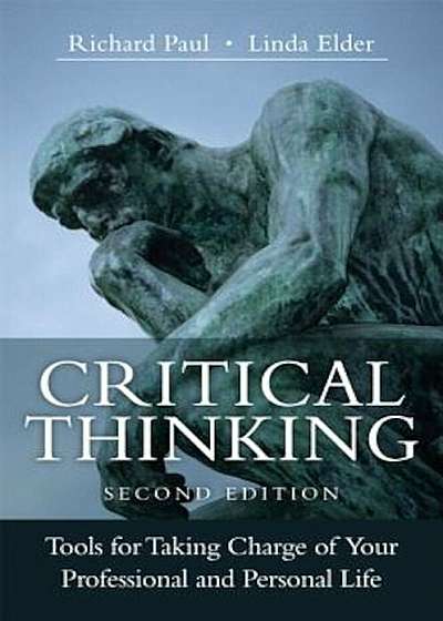 Critical Thinking: Tools for Taking Charge of Your Professional and Personal Life, Hardcover (2nd Ed.)