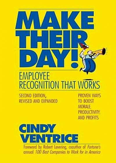 Make Their Day!: Employee Recognition That Works: Proven Ways to Boost Morale, Productivity, and Profits, Paperback