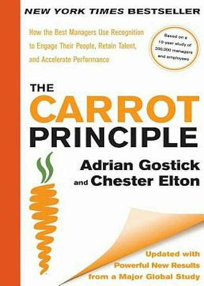 The Carrot Principle: How the Best Managers Use Recognition to Engage Their People, Retain Talent, and Accelerate Performance, Hardcover
