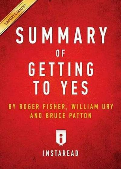 Summary of Getting to Yes: By Roger Fisher, William L. Ury, Bruce Patton Includes Analysis, Paperback