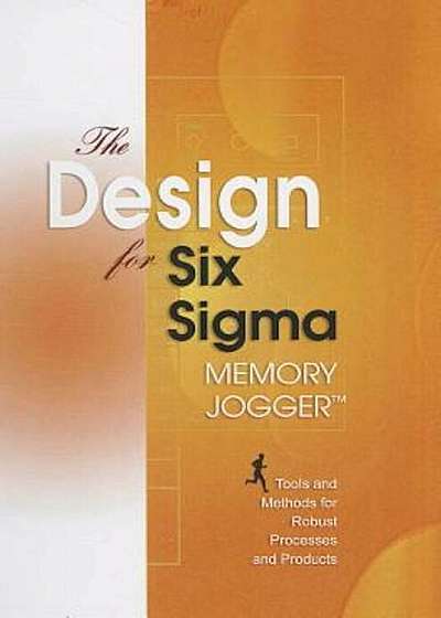The Design for Six SIGMA Memory Jogger: Tools and Methods for Robust Processes and Products, Paperback