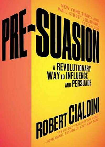 Pre-Suasion: A Revolutionary Way to Influence and Persuade, Paperback