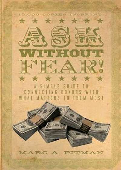 Ask Without Fear!: A Simple Guide to Connecting Donors with What Matters to Them Most, Paperback