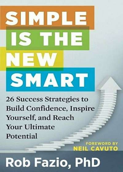 Simple Is the New Smart: 26 Success Strategies to Build Confidence, Inspire Yourself, and Reach Your Ultimate Potential, Paperback