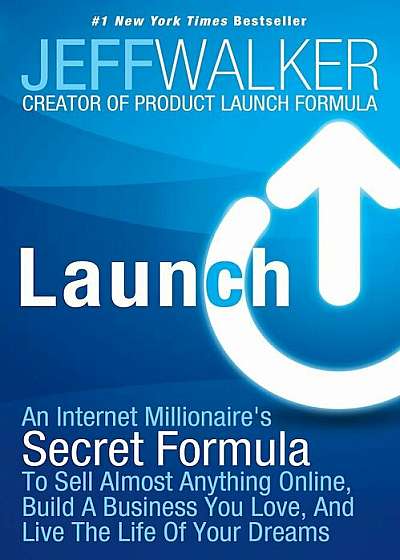 Launch: An Internet Millionaire's Secret Formula to Sell Almost Anything Online, Build a Business You Love, and Live the Life, Hardcover