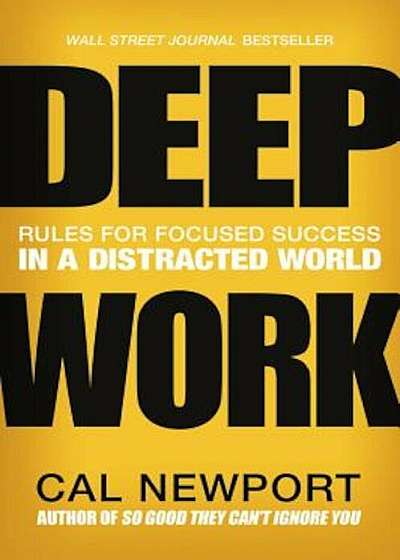 Deep Work: Rules for Focused Success in a Distracted World, Hardcover