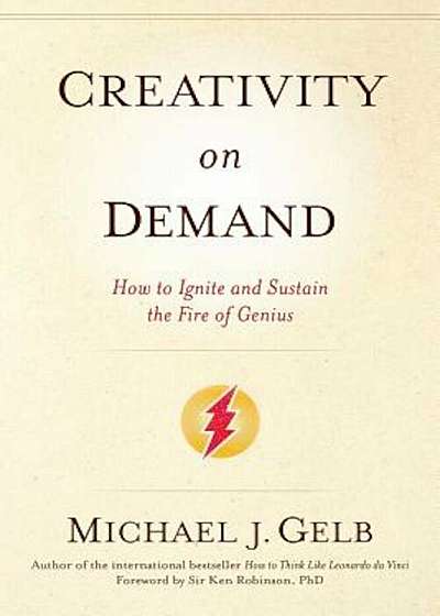 Creativity on Demand: How to Ignite and Sustain the Fire of Genius, Paperback