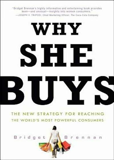 Why She Buys: The New Strategy for Reaching the World's Most Powerful Consumers, Paperback