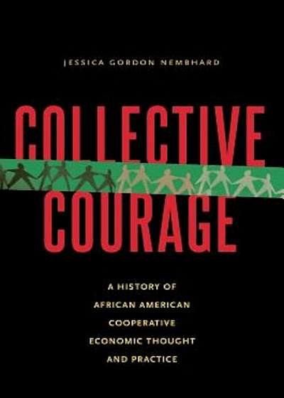 Collective Courage: A History of African American Cooperative Economic Thought and Practice, Paperback