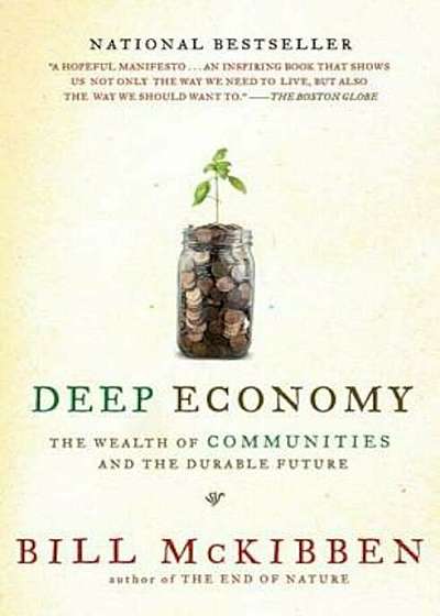 Deep Economy: The Wealth of Communities and the Durable Future, Paperback