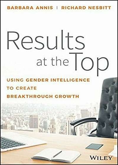 Results at the Top: Using Gender Intelligence to Create Breakthrough Growth, Hardcover