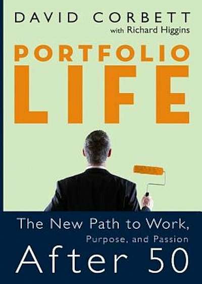 Portfolio Life: The New Path to Work, Purpose, and Passion After 50, Hardcover