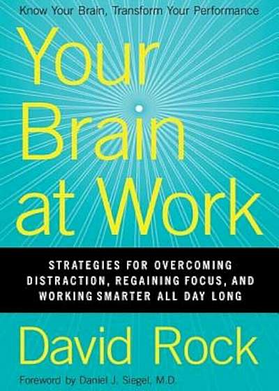 Your Brain at Work: Strategies for Overcoming Distraction, Regaining Focus, and Working Smarter All Day Long, Hardcover