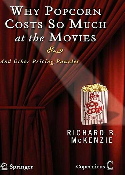 Why Popcorn Costs So Much at the Movies: And Other Pricing Puzzles, Hardcover