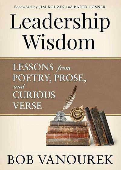 Leadership Wisdom: Lessons from Poetry, Prose and Curious Verse, Paperback