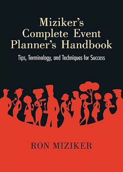 Miziker S Complete Event Planner S Handbook: Tips, Terminology, and Techniques for Success, Paperback