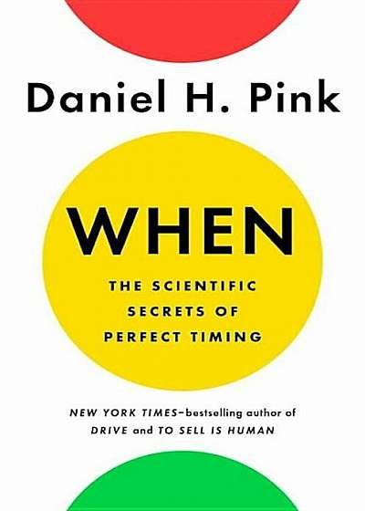 When: The Scientific Secrets of Perfect Timing, Hardcover