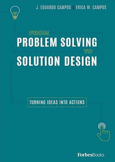 From Problem Solving to Solution Design: Turning Ideas Into Actions, Hardcover