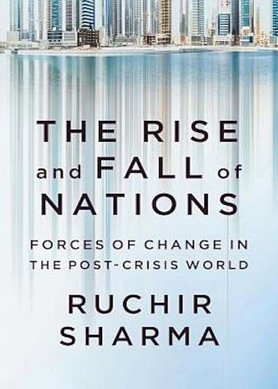 The Rise and Fall of Nations: Forces of Change in the Post-Crisis World, Hardcover