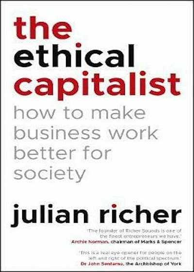 Ethical Capitalist: How to Make Business Work Better for Soc, Hardcover