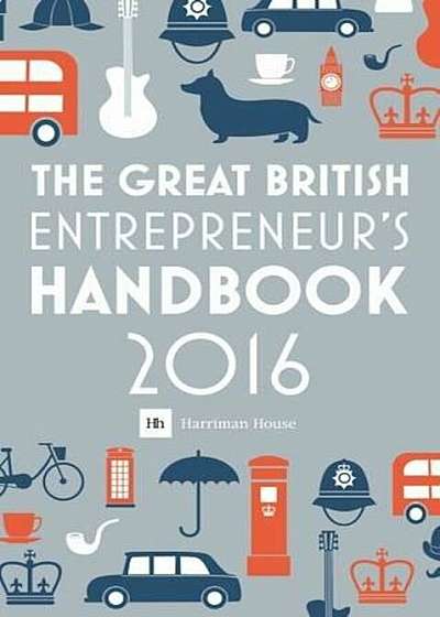 The Great British Entrepreneur's Handbook 2016: Inspiring Entrepreneurs, Paperback