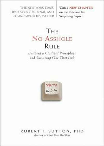 The No Asshole Rule: Building a Civilized Workplace and Surviving One That Isn't, Paperback