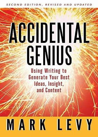 Accidental Genius: Using Writing to Generate Your Best Ideas, Insight, and Content, Paperback