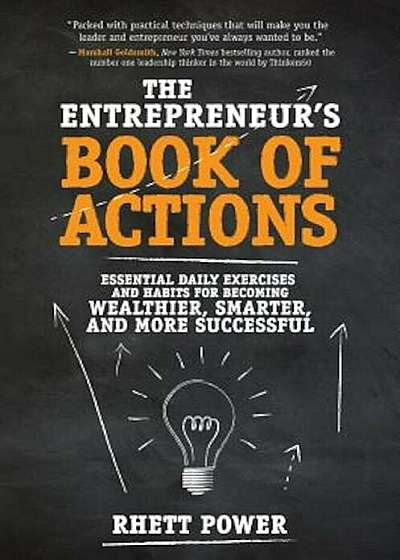 The Entrepreneurs Book of Actions: Essential Daily Exercises and Habits for Becoming Wealthier, Smarter, and More Successful, Hardcover