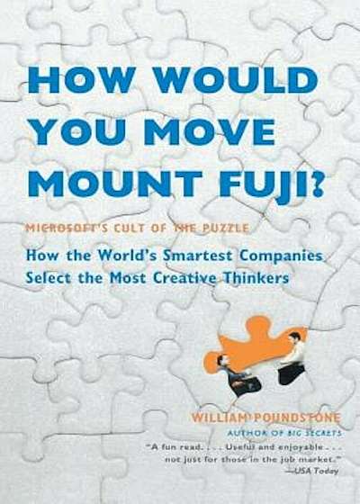 How Would You Move Mount Fuji': Microsoft's Cult of the Puzzle -- How the World's Smartest Companies Select the Most Creative Thinkers, Paperback