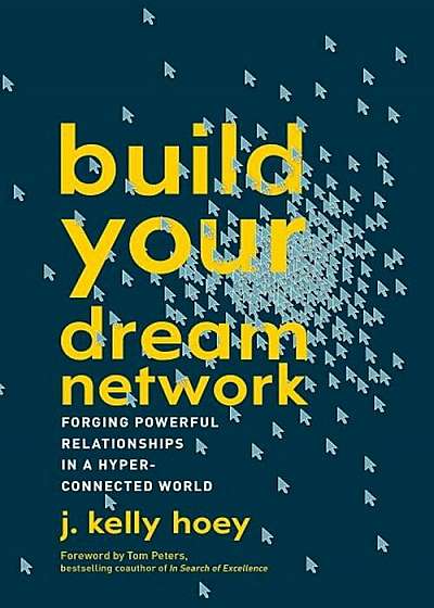 Build Your Dream Network: Forging Powerful Relationships in a Hyper-Connected World, Paperback