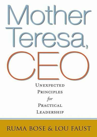 Mother Teresa, CEO: Unexpected Principles for Practical Leadership, Hardcover
