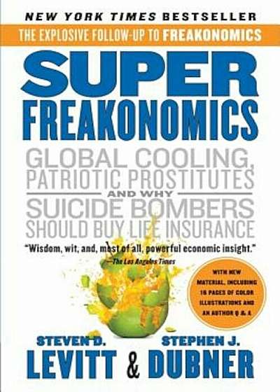 Superfreakonomics: A Rogue Economist Explores the Hidden Side of Everything, Paperback