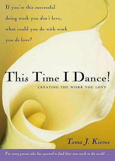 This Time I Dance!: Creating the Work You Love, Paperback