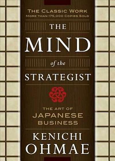 The Mind of the Strategist: The Art of Japanese Business, Paperback