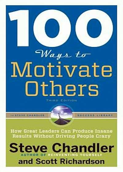100 Ways to Motivate Others: How Great Leaders Can Produce Insane Results Without Driving People Crazy, Paperback