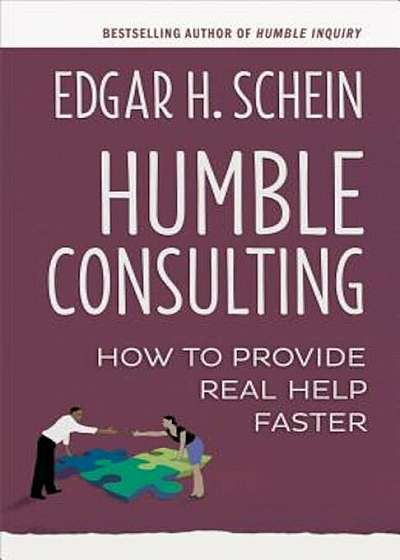 Humble Consulting: How to Provide Real Help Faster, Paperback