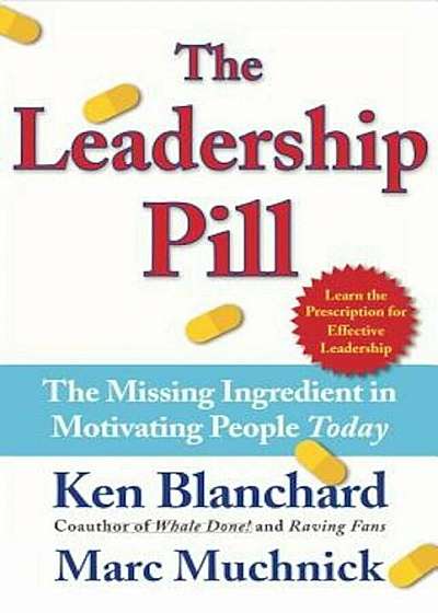 The Leadership Pill: The Missing Ingredient in Motivating People Today, Hardcover