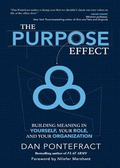 The Purpose Effect: Building Meaning in Yourself, Your Role and Your Organization, Hardcover