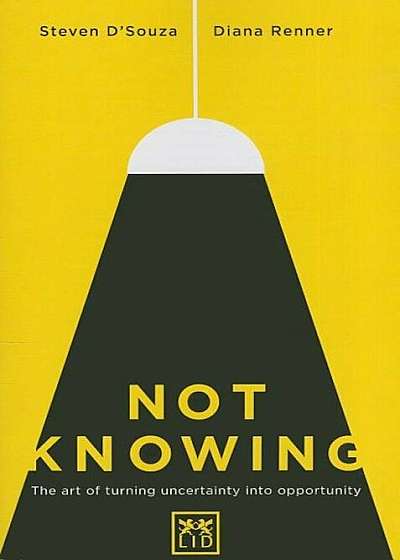 Not Knowing: The Art of Turning Uncertainty Into Opportunity, Paperback
