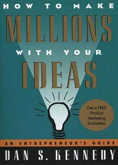 How to Make Millions with Your Ideas: An Entrepreneur's Guide, Paperback