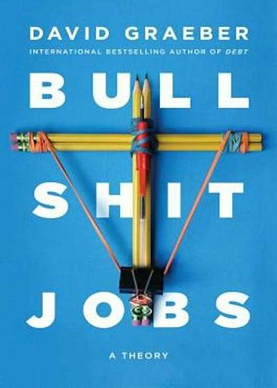 Bullshit Jobs: A Theory, Hardcover