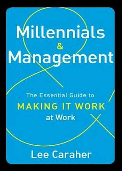 Millennials & Management: The Essential Guide to Making It Work at Work, Hardcover